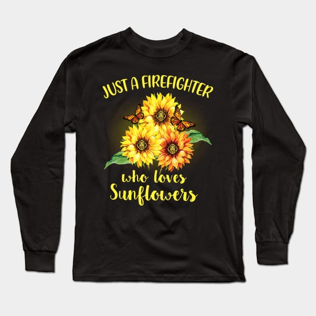 Just A Firefighter Who Loves Sunflowers Long Sleeve T-Shirt by Rumsa